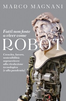 Fatti non foste a viver come robot