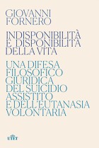 Indisponibilità e disponibilità della vita: una difesa filosofico giuridica del suicidio assistito e dell'eutanasia volontaria